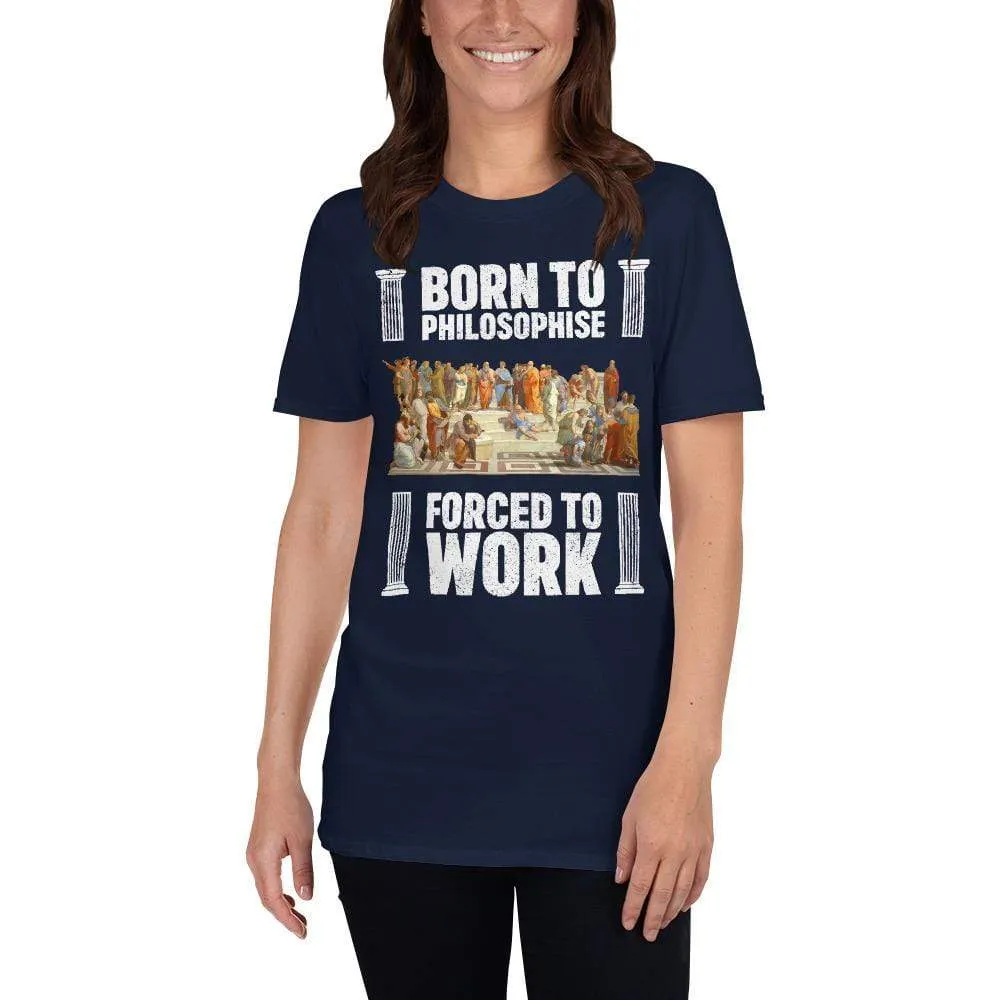 Born To Philosophise - Forced To Work - Premium T-Shirt